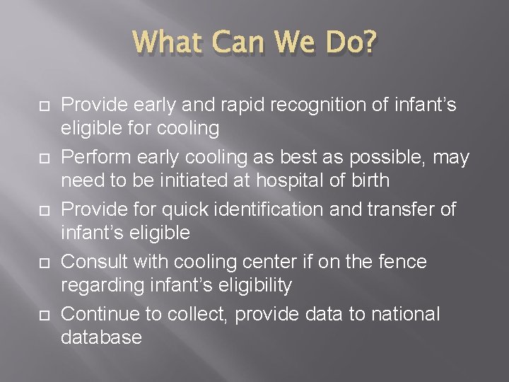 What Can We Do? Provide early and rapid recognition of infant’s eligible for cooling