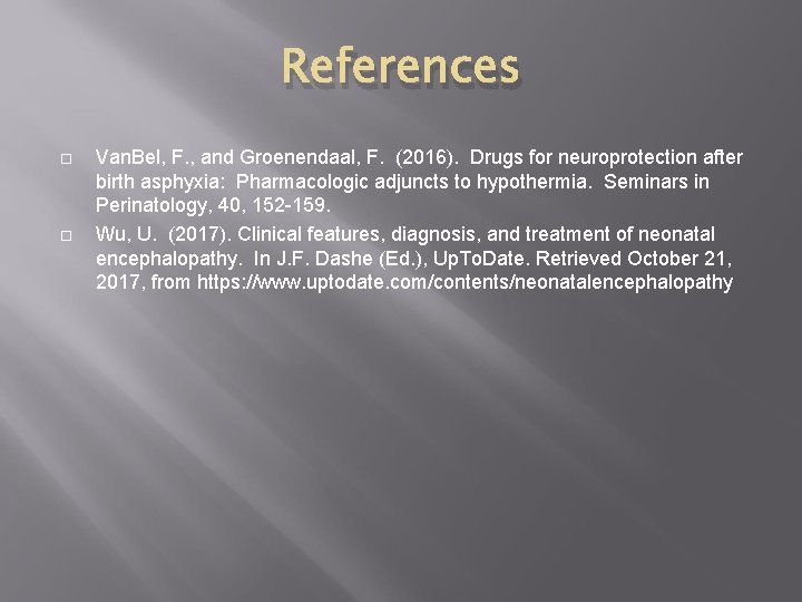 References Van. Bel, F. , and Groenendaal, F. (2016). Drugs for neuroprotection after birth