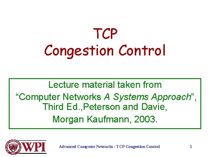 TCP Congestion Control Lecture material taken from “Computer Networks A Systems Approach”, Third Ed.