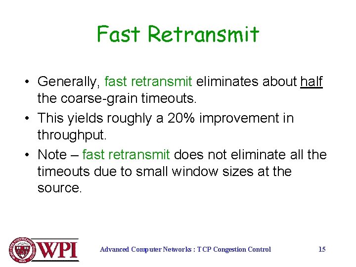 Fast Retransmit • Generally, fast retransmit eliminates about half the coarse-grain timeouts. • This