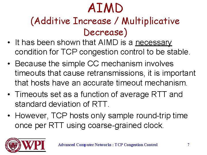 AIMD (Additive Increase / Multiplicative Decrease) • It has been shown that AIMD is