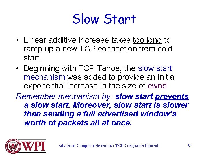 Slow Start • Linear additive increase takes too long to ramp up a new