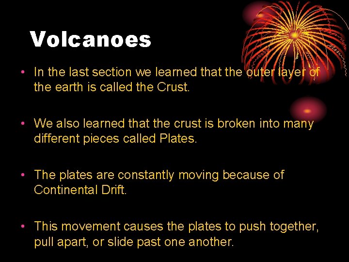 Volcanoes • In the last section we learned that the outer layer of the