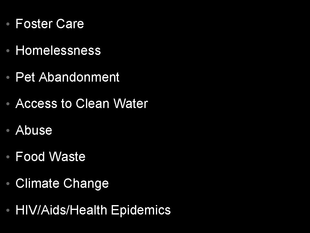  • Foster Care • Homelessness • Pet Abandonment • Access to Clean Water