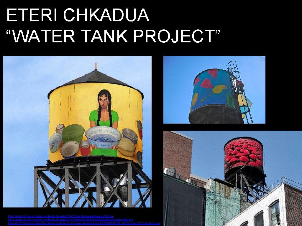 ETERI CHKADUA “WATER TANK PROJECT” http: //designbump. com/wp-content/uploads/2014/11/painted-watertowers-005. jpg http: //designbump. com/wp-content/uploads/2014/11/0961 e 6