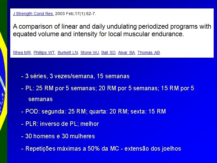 - 3 séries, 3 vezes/semana, 15 semanas - PL: 25 RM por 5 semanas;