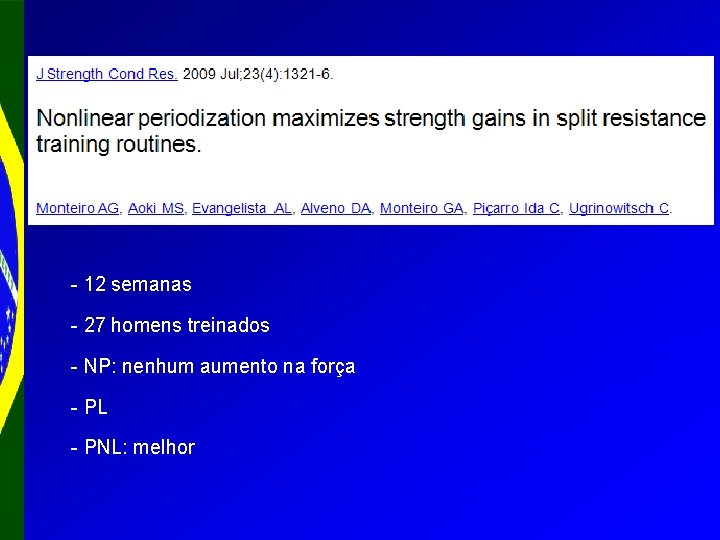 - 12 semanas - 27 homens treinados - NP: nenhum aumento na força -