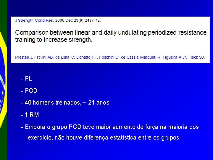 - PL - POD - 40 homens treinados, ~ 21 anos - 1 RM - PL - POD - 40 homens treinados, ~ 21 anos - 1 RM