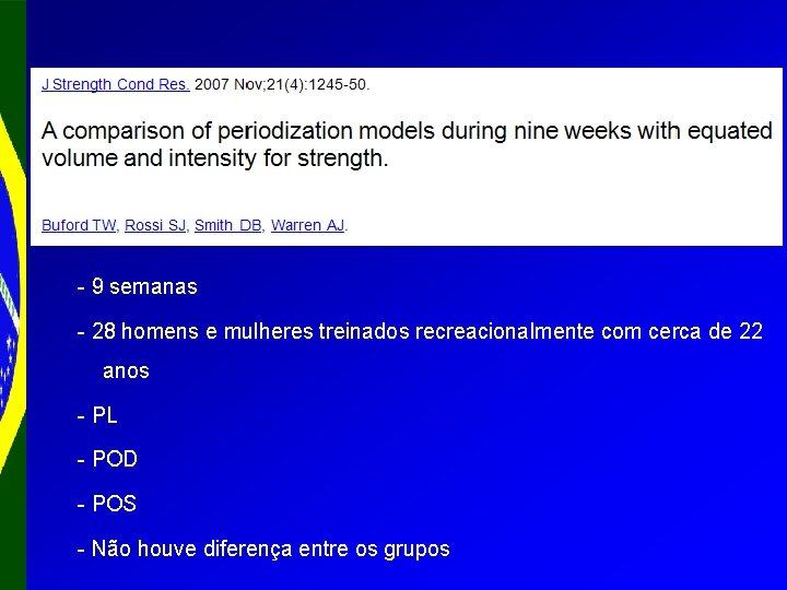 - 9 semanas - 28 homens e mulheres treinados recreacionalmente com cerca de 22