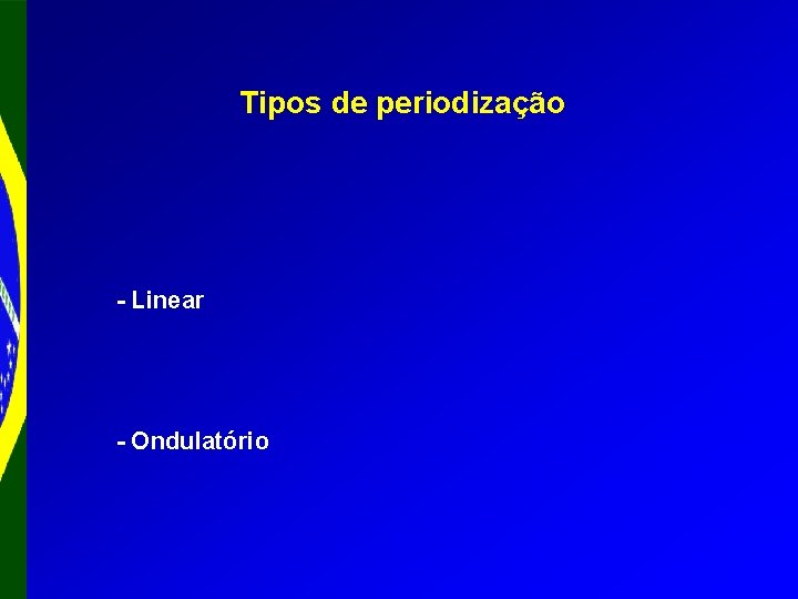 Tipos de periodização - Linear - Ondulatório 