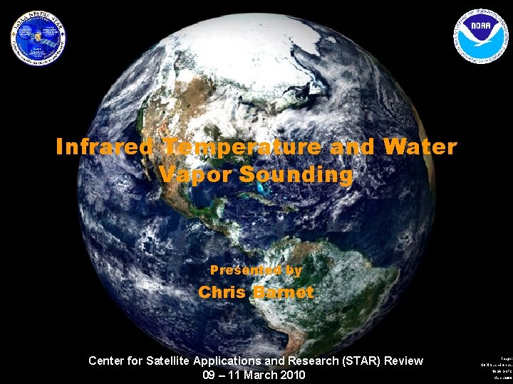Infrared Temperature and Water Vapor Sounding Presented by Chris Barnet Center for Satellite Applications
