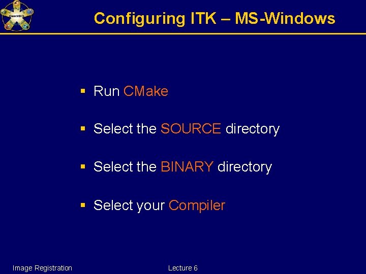 Configuring ITK – MS-Windows § Run CMake § Select the SOURCE directory § Select