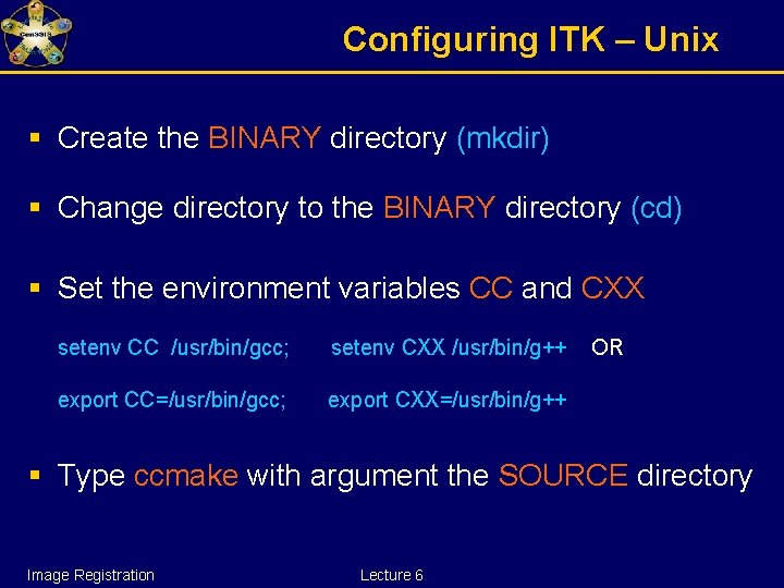 Configuring ITK – Unix § Create the BINARY directory (mkdir) § Change directory to