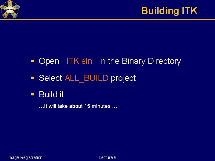 Building ITK § Open ITK. sln in the Binary Directory § Select ALL_BUILD project