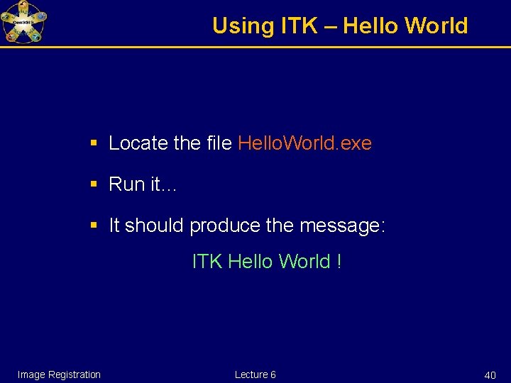 Using ITK – Hello World § Locate the file Hello. World. exe § Run