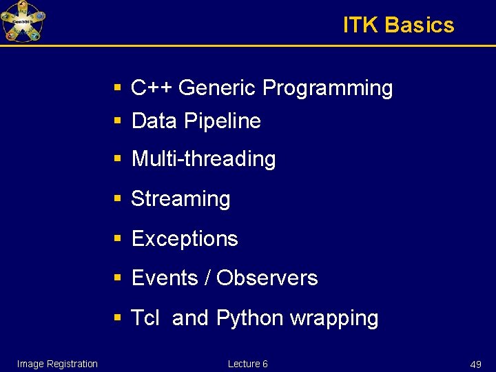 ITK Basics § C++ Generic Programming § Data Pipeline § Multi-threading § Streaming §