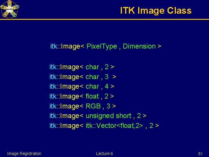 ITK Image Class itk: : Image< Pixel. Type , Dimension > itk: : Image<