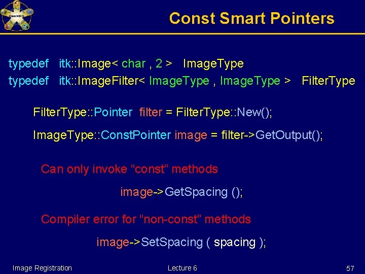 Const Smart Pointers typedef itk: : Image< char , 2 > Image. Type typedef