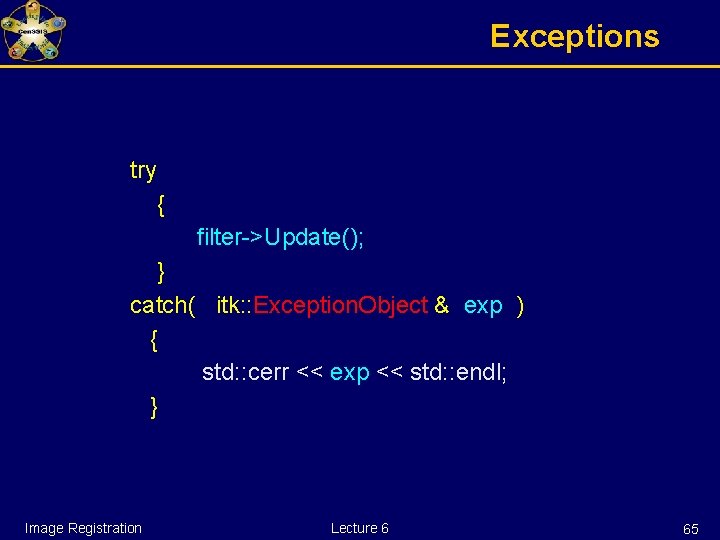 Exceptions try { filter->Update(); } catch( itk: : Exception. Object & exp ) {