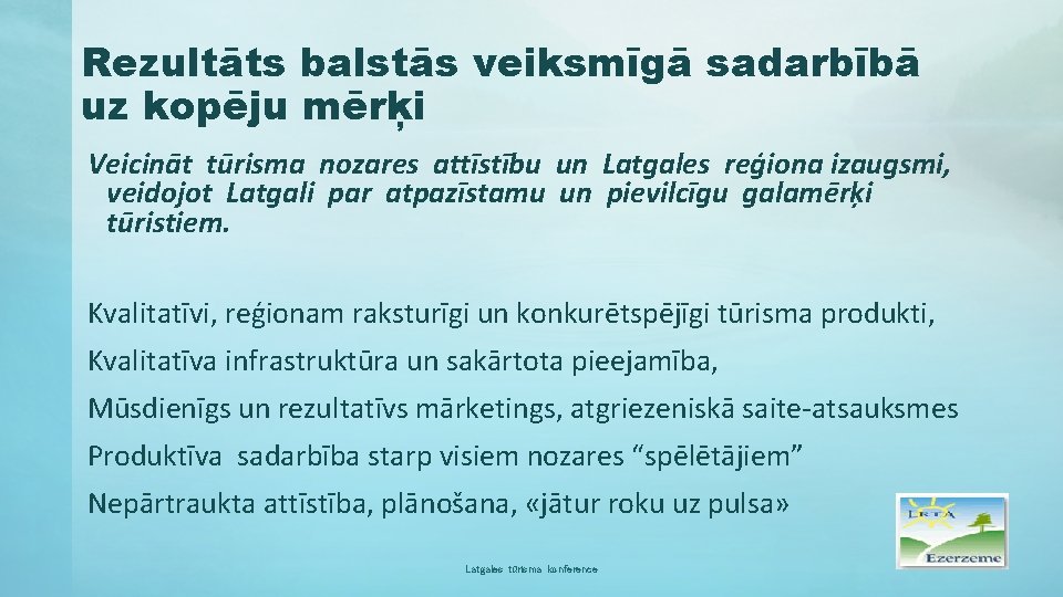 Rezultāts balstās veiksmīgā sadarbībā uz kopēju mērķi Veicināt tūrisma nozares attīstību un Latgales reģiona