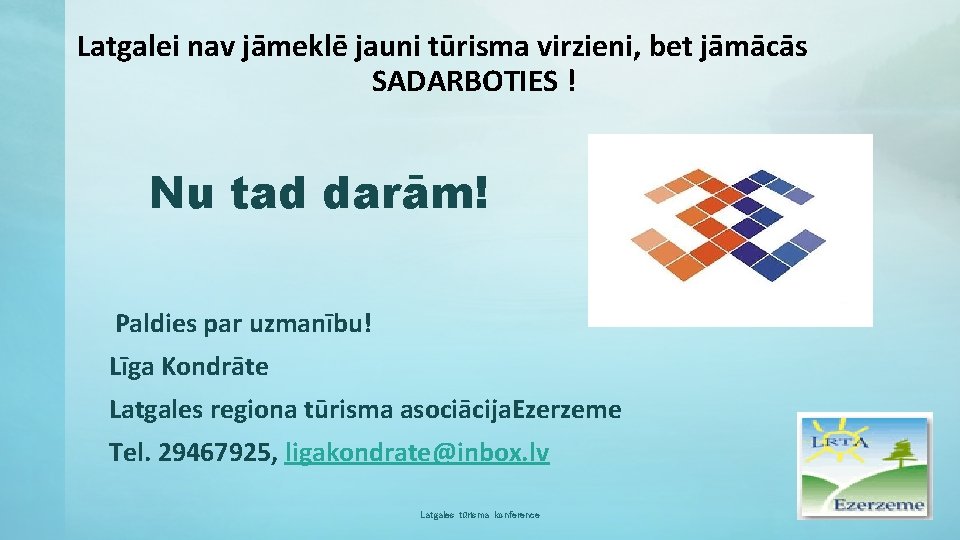 Latgalei nav jāmeklē jauni tūrisma virzieni, bet jāmācās SADARBOTIES ! Nu tad darām! Paldies