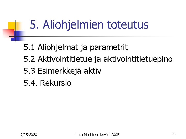 5. Aliohjelmien toteutus 5. 1 Aliohjelmat ja parametrit 5. 2 Aktivointitietue ja aktivointitietuepino 5.