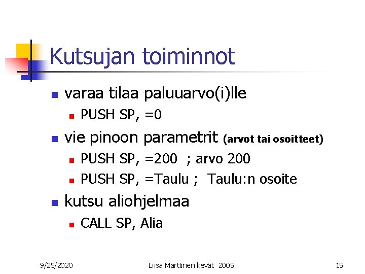 Kutsujan toiminnot n varaa tilaa paluuarvo(i)lle n n vie pinoon parametrit n n n