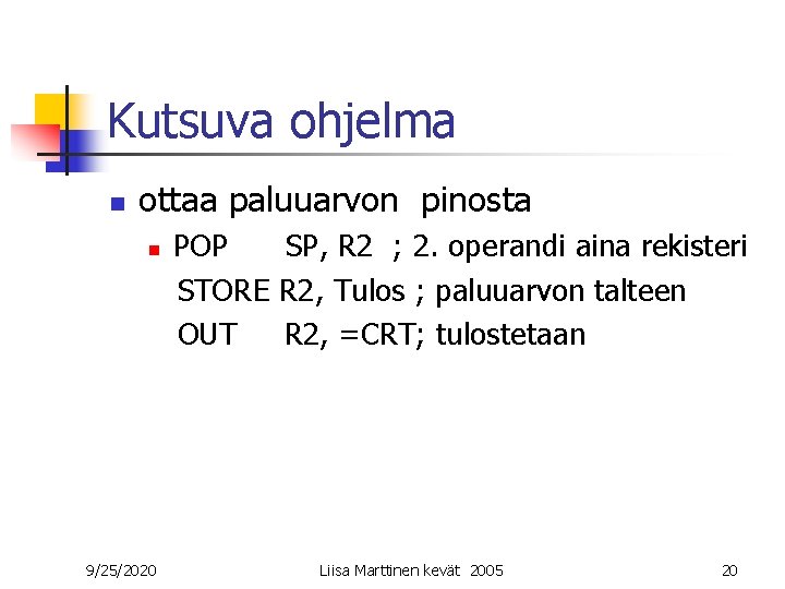 Kutsuva ohjelma n ottaa paluuarvon pinosta n 9/25/2020 POP SP, R 2 ; 2.