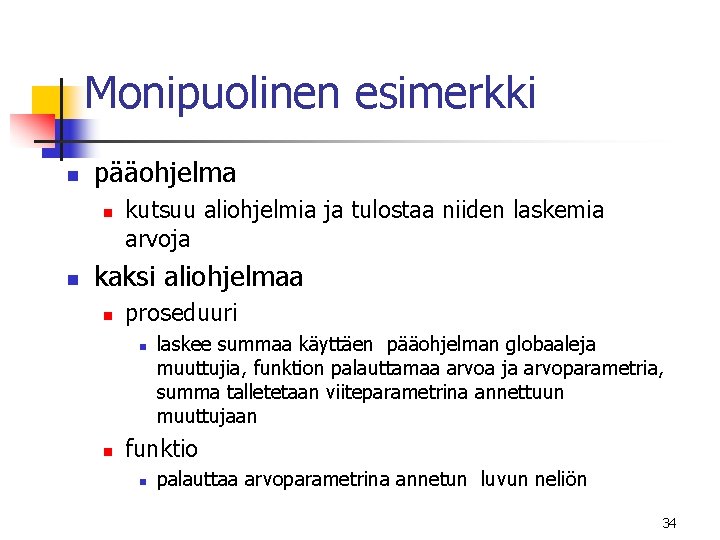 Monipuolinen esimerkki n pääohjelma n n kutsuu aliohjelmia ja tulostaa niiden laskemia arvoja kaksi