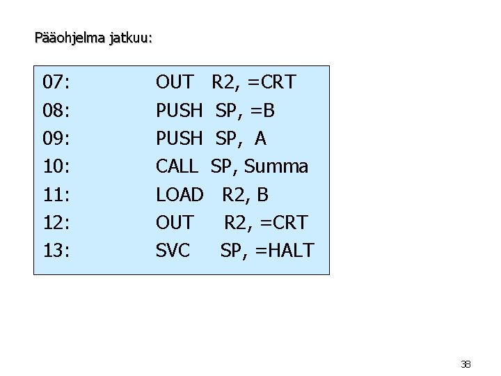 Pääohjelma jatkuu: 07: 08: 09: 10: 11: 12: 13: OUT PUSH CALL LOAD OUT