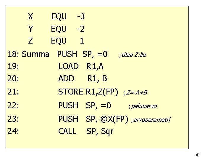 X Y Z EQU EQU -3 -2 1 18: Summa PUSH SP, =0 19: