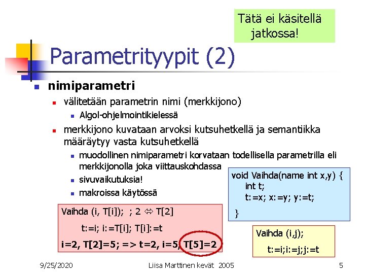 Tätä ei käsitellä jatkossa! Parametrityypit (2) n nimiparametri n välitetään parametrin nimi (merkkijono) n