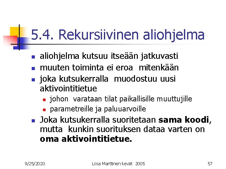 5. 4. Rekursiivinen aliohjelma n n n aliohjelma kutsuu itseään jatkuvasti muuten toiminta ei