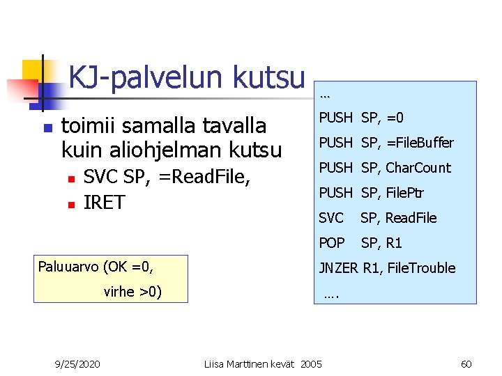 KJ-palvelun kutsu n toimii samalla tavalla kuin aliohjelman kutsu n n SVC SP, =Read.