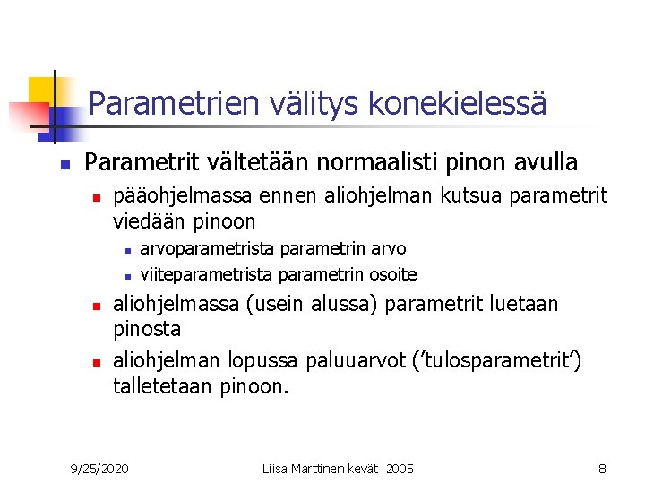 Parametrien välitys konekielessä n Parametrit vältetään normaalisti pinon avulla n pääohjelmassa ennen aliohjelman kutsua