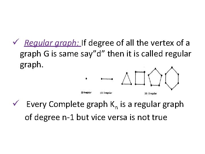 ü Regular graph: If degree of all the vertex of a graph G is ü Regular graph: If degree of all the vertex of a graph G is