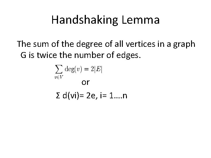 Handshaking Lemma The sum of the degree of all vertices in a graph G Handshaking Lemma The sum of the degree of all vertices in a graph G