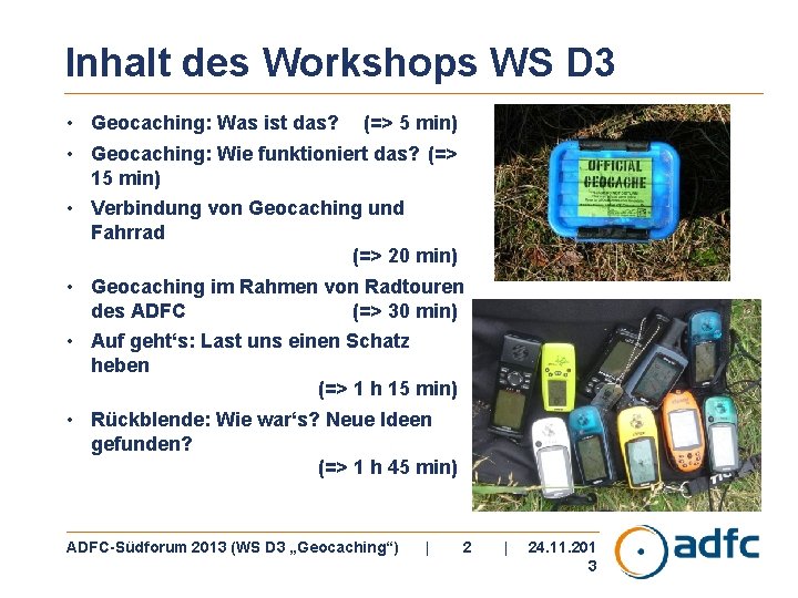 Inhalt des Workshops WS D 3 • Geocaching: Was ist das? (=> 5 min)