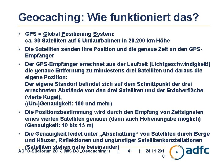 Geocaching: Wie funktioniert das? • GPS = Global Positioning System: ca. 30 Satelliten auf