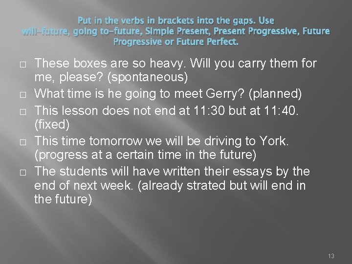 Put in the verbs in brackets into the gaps. Use will-future, going to-future, Simple