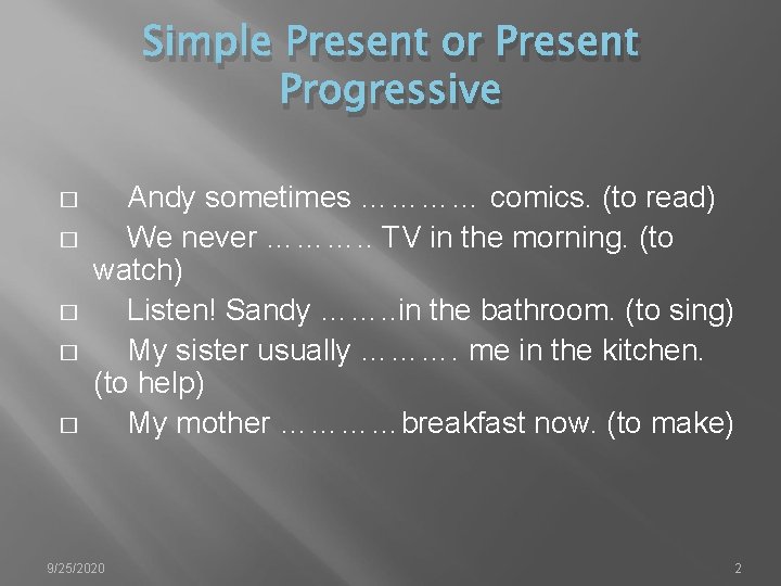 Simple Present or Present Progressive � � � Andy sometimes ………… comics. (to read)