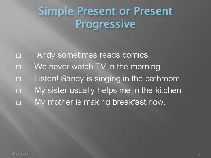 Simple Present or Present Progressive � � � 9/25/2020 Andy sometimes reads comics. We