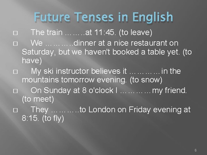 Future Tenses in English � � � The train ……. . at 11: 45.