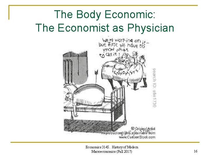 The Body Economic: The Economist as Physician Economics 314 S. History of Modern Macroeconomics The Body Economic: The Economist as Physician Economics 314 S. History of Modern Macroeconomics