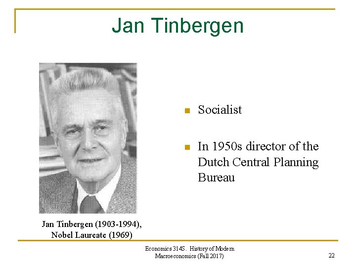 Jan Tinbergen n Socialist n In 1950 s director of the Dutch Central Planning Jan Tinbergen n Socialist n In 1950 s director of the Dutch Central Planning