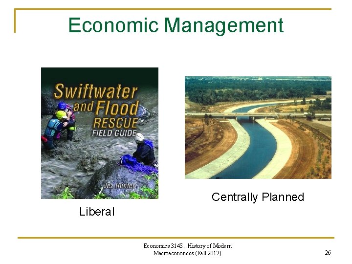Economic Management Centrally Planned Liberal Economics 314 S. History of Modern Macroeconomics (Fall 2017) Economic Management Centrally Planned Liberal Economics 314 S. History of Modern Macroeconomics (Fall 2017)