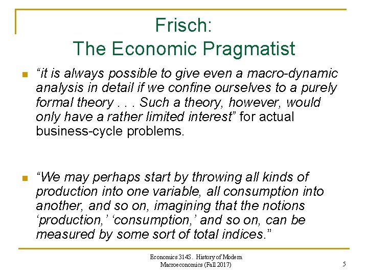 Frisch: The Economic Pragmatist n “it is always possible to give even a macro-dynamic Frisch: The Economic Pragmatist n “it is always possible to give even a macro-dynamic