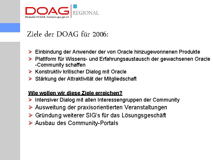 Ziele der DOAG für 2006: Ø Einbindung der Anwender von Oracle hinzugewonnenen Produkte Ø