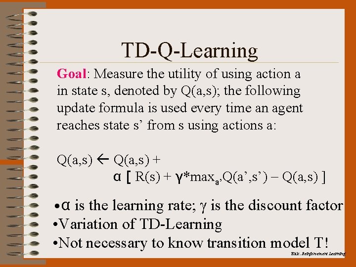 TD-Q-Learning Goal: Measure the utility of using action a in state s, denoted by
