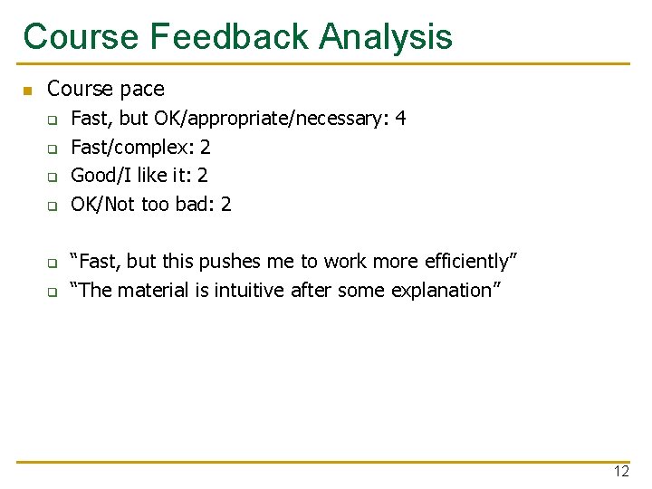 Course Feedback Analysis n Course pace q q q Fast, but OK/appropriate/necessary: 4 Fast/complex:
